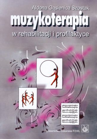 Muzykoterapia w rehabilitacji i profilaktyce Aldona Gąsienica-Szostak - okladka książki