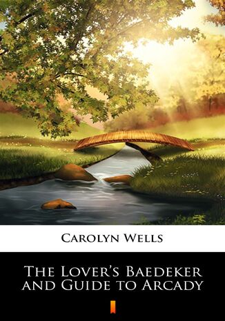 The Lovers Baedeker and Guide to Arcady Carolyn Wells - okladka książki