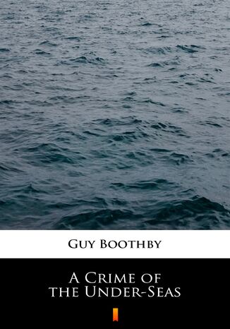 A Crime of the Under-Seas Guy Boothby - okladka książki