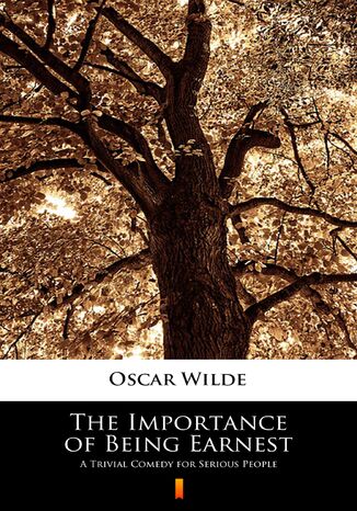 The Importance of Being Earnest. A Trivial Comedy for Serious People Oscar Wilde - okladka książki