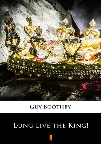 Long Live the King! Guy Boothby - okladka książki