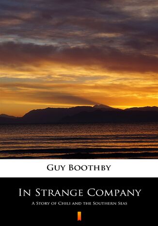 In Strange Company. A Story of Chili and the Southern Seas Guy Boothby - okladka książki