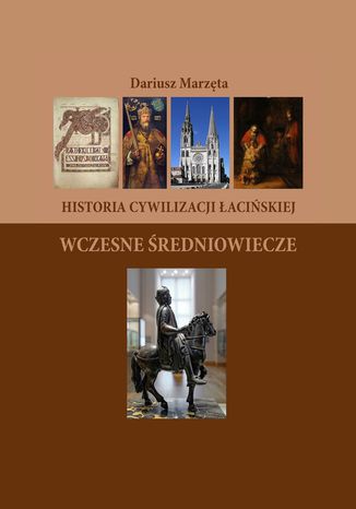 Historia cywilizacji łacińskiej. Wczesne Średniowiecze Dariusz Marzęta - okladka książki