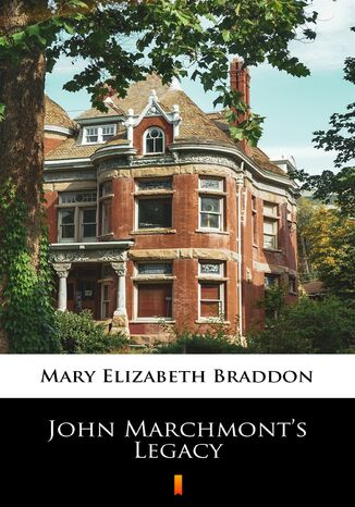 John Marchmonts Legacy Mary Elizabeth Braddon - okladka książki