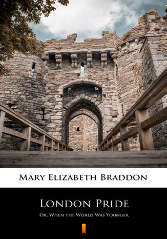 London Pride. Or, When the World Was Younger Mary Elizabeth Braddon - okladka książki