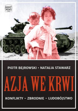 Azja we krwi. Konflikty - zbrodnie - ludobójstwo Piotr Bejrowski, Natalia Stawarz - okladka książki