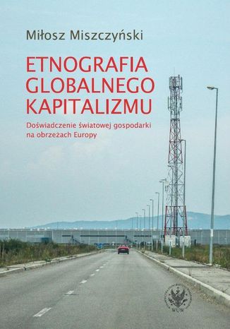 Etnografia globalnego kapitalizmu Miłosz Miszczyński - okladka książki