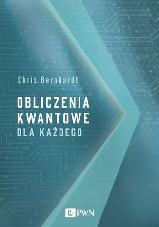 Obliczenia kwantowe dla każdego Chris Bernhardt - okladka książki