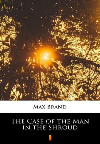 The Case of the Man in the Shroud Max Brand - okladka książki