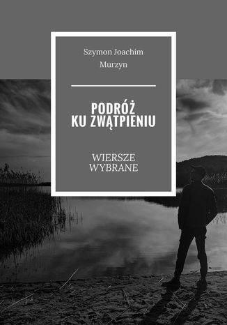 Podróż ku zwątpieniu Szymon Murzyn - okladka książki