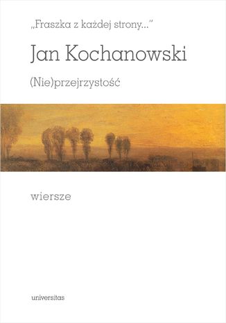 "Fraszka z każdej strony...". (Nie)przejrzystość. Wiersze Jan Kochanowski - okladka książki