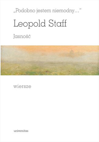 "Podobno jestem niemodny...". JASNOŚĆ. Wiersze Leopold Staff - okladka książki