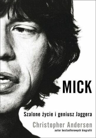 Mick. Szalone życie i geniusz Jaggera Christopher Andersen - okladka książki