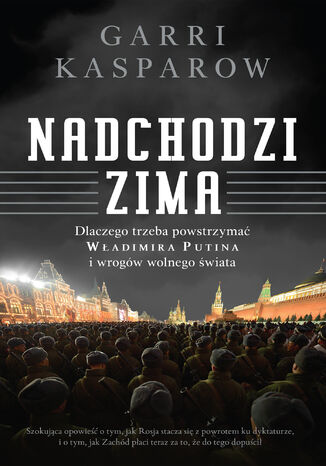 Nadchodzi zima. Dlaczego trzeba powstrzymać Władimira Putina i wrogów wolnego świata Garri Kasparow - okladka książki