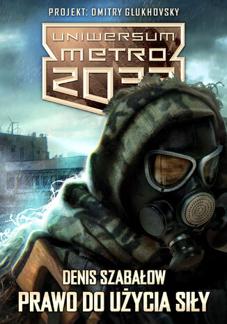 Uniwersum Metro 2033. Prawo do użycia siły Denis Szabałow - okladka książki