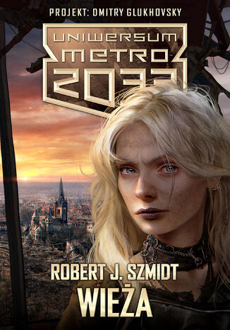 Uniwersum Metro 2033. Wieża Robert J. Szmidt - okladka książki
