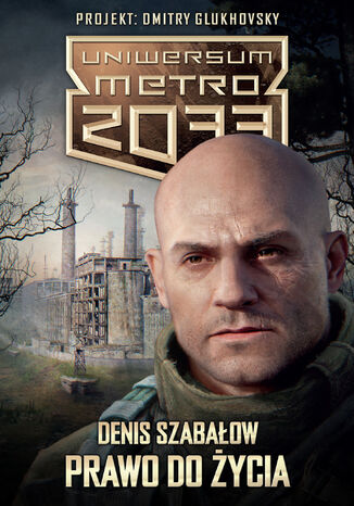Uniwersum Metro 2033. Prawo do życia Denis Szabałow - okladka książki