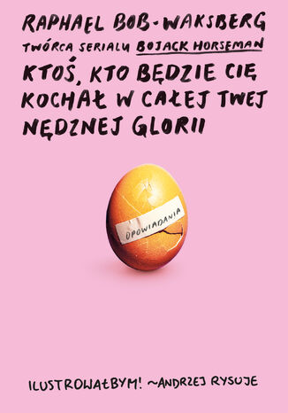 Ktoś, kto będzie cię kochał w całej twej nędznej glorii Raphael Bob-Waksberg - okladka książki