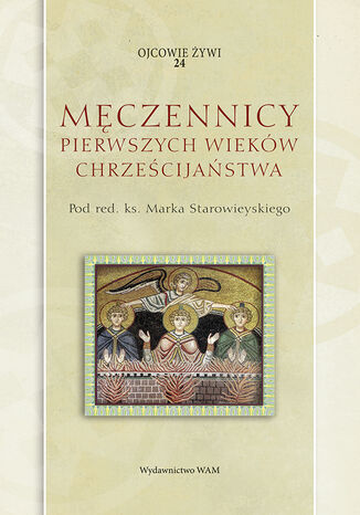 Męczennicy pierwszych wieków chrześcijaństwa Marek Starowieyski - okladka książki