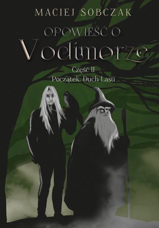 Opowieść o Vodimorze. Część II. Początek: Duch Lasu Maciej Sobczak - okladka książki