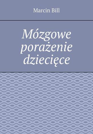 Mózgowe porażenie dziecięce Marcin Bill - okladka książki