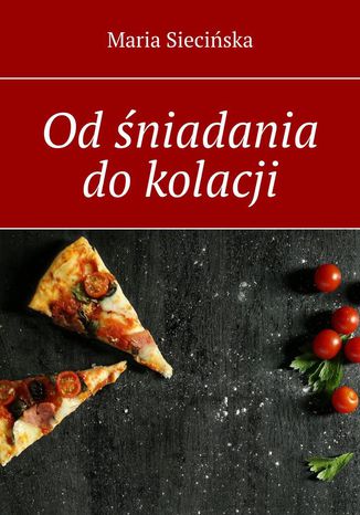 Od śniadania do kolacji Maria Siecińska - okladka książki