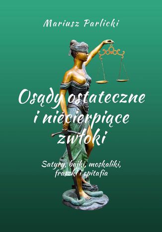 Osądy ostateczne i niecierpiące zwłoki Mariusz Parlicki - okladka książki