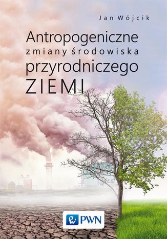 Antropogeniczne zmiany środowiska przyrodniczego Ziemi Jan Wójcik - okladka książki