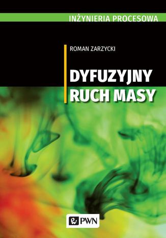 Inżynieria procesowa. Dyfuzyjny ruch masy Roman Zarzycki - okladka książki