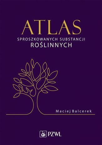 Atlas sproszkowanych substancji roślinnych Maciej Balcerek - okladka książki