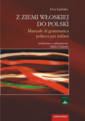 "Z ziemi włoskiej do Polski". Manuale di grammatica polacca per italiani Ewa Lipińska - okladka książki