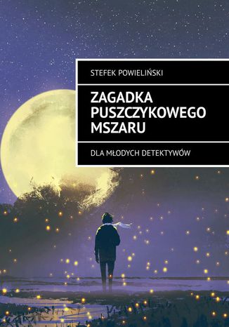 Zagadka Puszczykowego Mszaru Stefek Powieliński - okladka książki