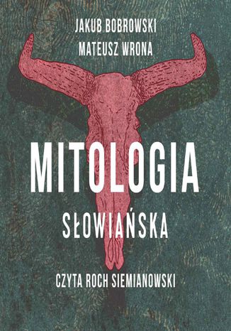 Mitologia słowiańska Jakub Bobrowski, Mateusz Wrona - okladka książki