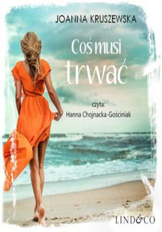 Coś musi trwać. Nic się nie kończy. Tom 3 Joanna Kruszewska - okladka książki