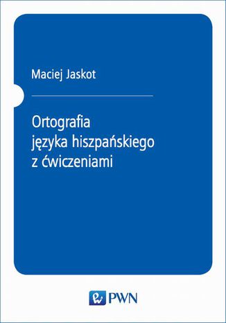 Ortografia języka hiszpańskiego z ćwiczeniami Maciej Jaskot - okladka książki