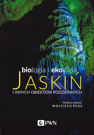 Biologia i ekologia jaskiń i innych obiektów podziemnych Wojciech Pusz - okladka książki