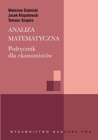 Analiza matematyczna. Podręcznik dla ekonomistów Tomasz Szapiro, Walerian Dubnicki, Jacek Kłopotowski - okladka książki