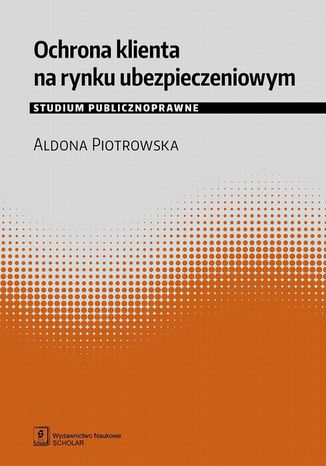 Ochrona klienta na rynku ubezpieczeniowym. Studium publicznoprawne Aldona Piotrowska - okladka książki