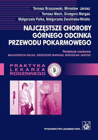 Najczęstsze choroby górnego odcinka przewodu pokarmowego Mirosław Jarosz, Małgorzata Palka, Grzegorz Margas - okladka książki