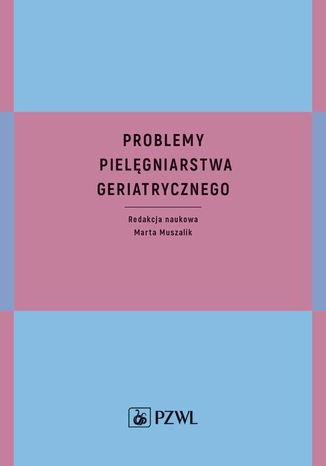 Problemy pielęgniarstwa geriatrycznego Marta Muszalik - okladka książki