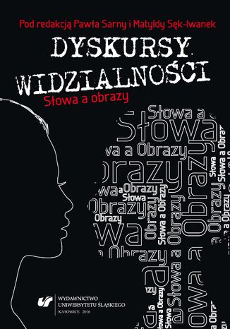 Dyskursy widzialności. Słowa a obrazy red. Paweł Sarna, Matylda Sęk - okladka książki