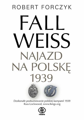 Fall Weiss. Najazd na Polskę 1939 Robert Forczyk - okladka książki