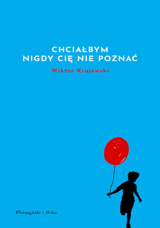 Chciałbym nigdy cię nie poznać Wiktor Krajewski - okladka książki