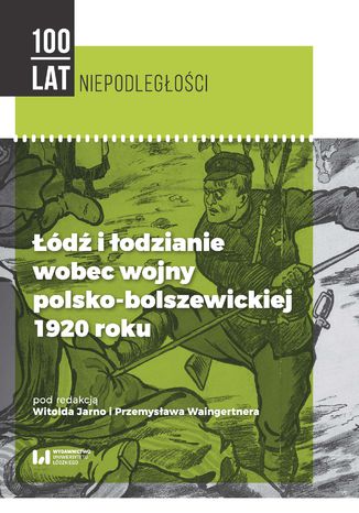 Łódź i łodzianie wobec wojny polsko-bolszewickiej 1920 roku Witold Jarno, Przemysław Waingertner - okladka książki