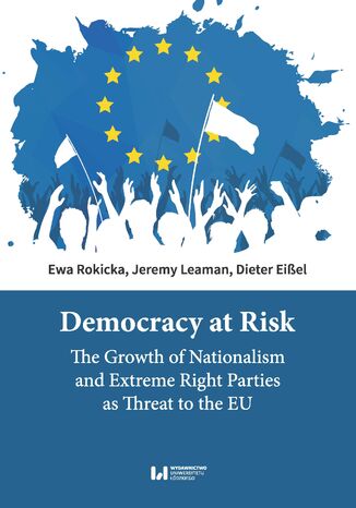 Democracy at Risk. The Growth of Nationalism and Extreme Right Parties as Threat to the EU Ewa Rokicka, Jeremy Leaman, Dieter Eißel - okladka książki