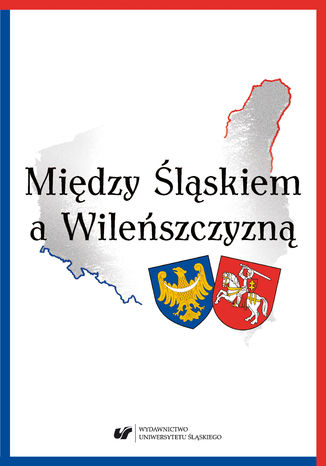 Między Śląskiem a Wileńszczyzną red. Krystyna Heska-Kwaśniewicz, Joanna Januszewska-Jurkiewicz, Ewa Żurawska - okladka książki