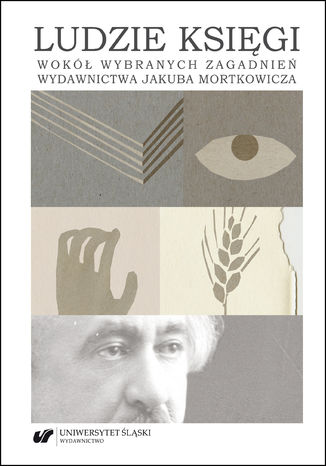 Ludzie księgi. Wokół wybranych zagadnień wydawnictwa Jakuba Mortkowicza red. Ewa Jaskółowa - okladka książki