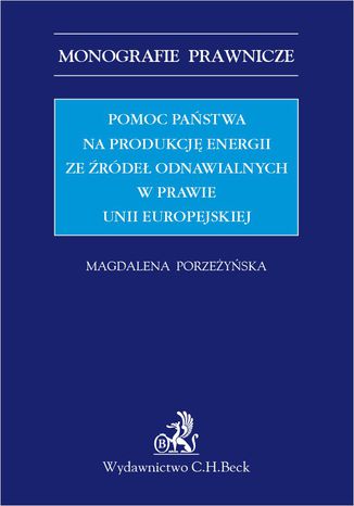 Pomoc państwa na produkcję energii ze źródeł odnawialnych w prawie Unii Europejskiej Magdalena Porzeżyńska - okladka książki