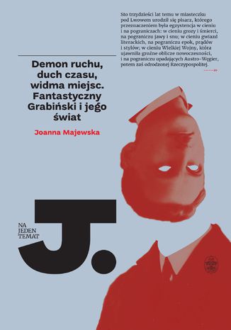 Demon ruchu, duch czasu, widma miejsc. Fantastyczny Grabiński i jego świat dr Joanna Majewska - okladka książki