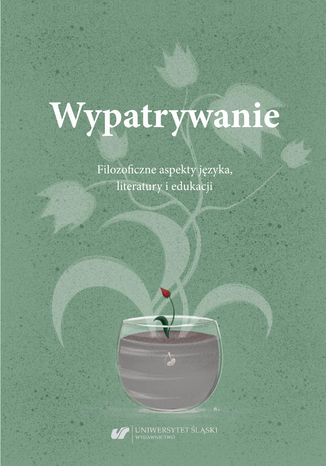 Wypatrywanie. Filozoficzne aspekty języka, literatury i edukacji red. Małgorzata Wójcik-Dudek, Ewelina Zygan - okladka książki